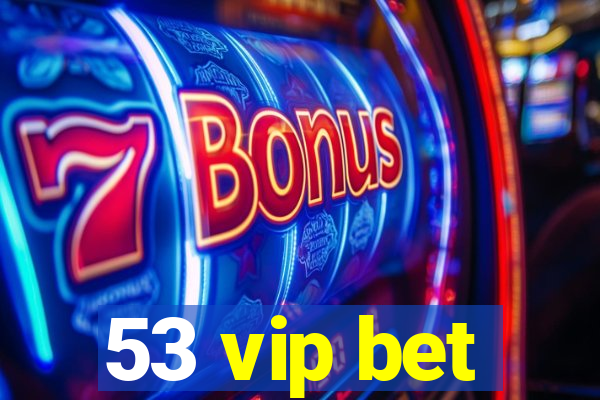 53 vip bet